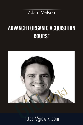Advanced Organic Acquisition Course – Adam Melson