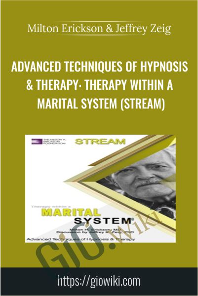Advanced Techniques of Hypnosis & Therapy: Therapy within a Marital System (Stream) - Milton Erickson & Jeffrey Zeig