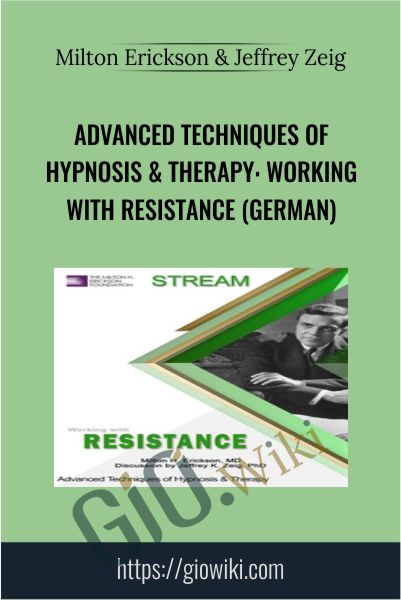 Advanced Techniques of Hypnosis & Therapy: Working with Resistance (German) - Milton Erickson & Jeffrey Zeig