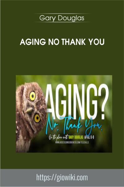 Aging No Thank You - Gary Douglas