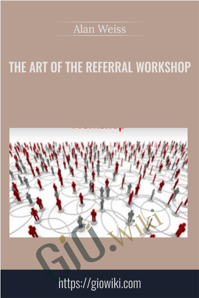 The Art Of The Referral Workshop - Alan Weiss