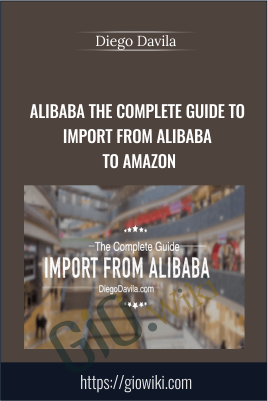 Alibaba The Complete Guide to Import from Alibaba to Amazon - Diego Davila