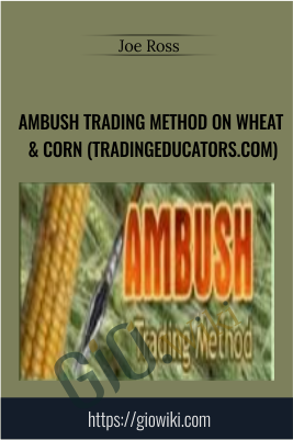 Ambush Trading Method on Wheat & Corn (tradingeducators.com) - Joe Ross