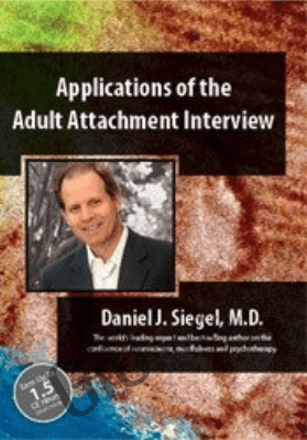 Applications of the Adult Attachment Interview with Daniel Siegel, MD - Daniel J. Siegel