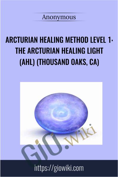 Arcturian Healing Method Level 1- the Arcturian Healing Light (AHL) (Thousand Oaks, CA)