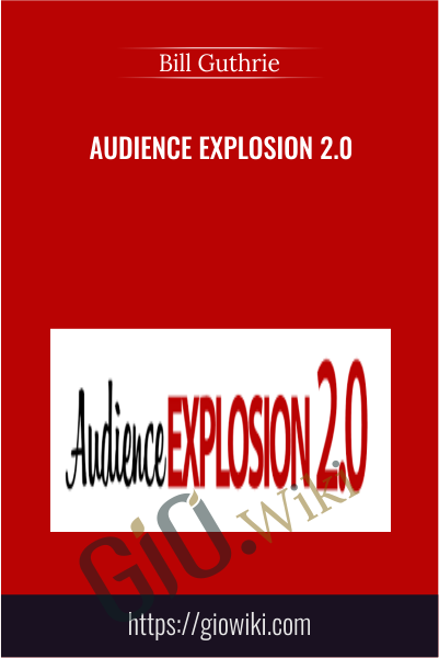 Audience Explosion 2.0 - Bill Guthrie