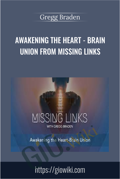 Awakening the Heart - Brain Union from Missing Links - Gregg Braden