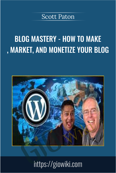 BLOG MASTERY - How to Make, Market, and Monetize your Blog - Scott Paton
