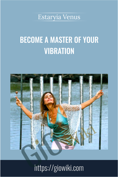 Become A Master Of Your Vibration - Estaryia Venus