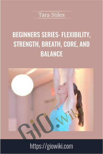 Beginners Series: Flexibility, Strength, Breath, Core, and Balance - Tara Stiles