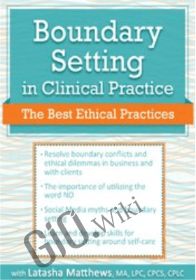 Boundary Setting in Clinical Practice: The Best Ethical Practices - Latasha Matthews