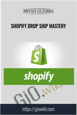 Shopify Drop Ship Mastery - Bryan Guerra