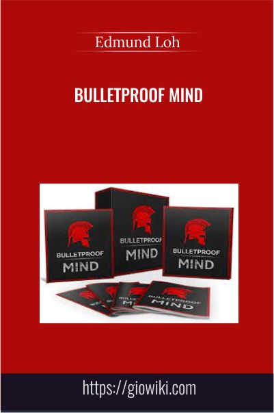 Edmund Loh – Bulletproof Mind