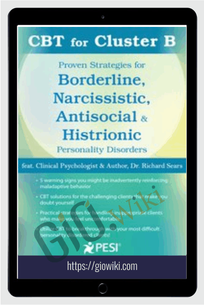 CBT for Cluster B: Proven Strategies for Borderline, Narcissistic, Antisocial & Histrionic Personality Disorders - Richard Sears