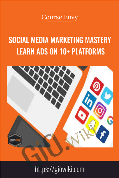 Social Media Marketing MASTERY Learn Ads on 10+ Platforms – COURSE ENVY
