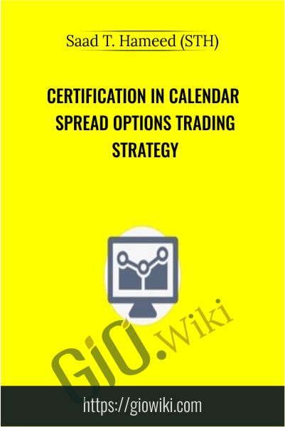 Certification in Calendar Spread Options Trading Strategy - Saad T. Hameed (STH)