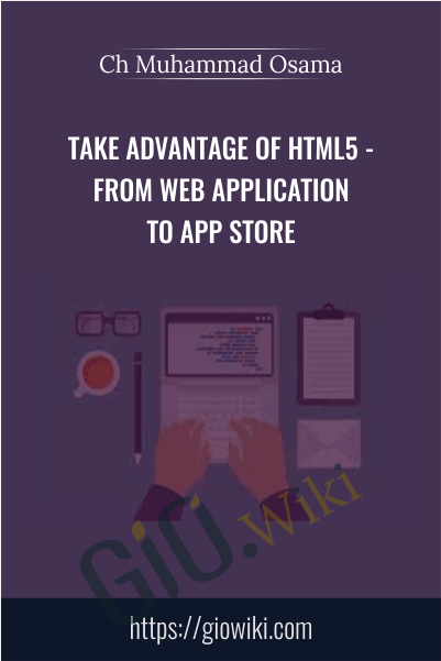 Take Advantage of HTML5 - From Web Application to App Store - Ch Muhammad Osama