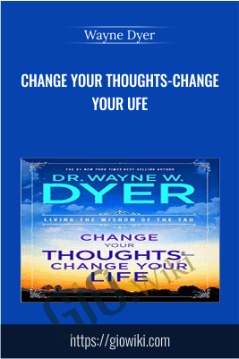 Change Your Thoughts-Change Your Ufe -  Wayne Dyer