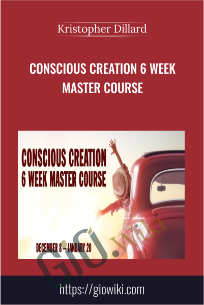 Conscious Creation 6 Week Master Course - Kristopher Dillard