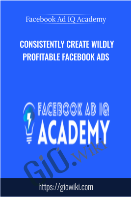 Consistently Create Wildly Profitable Facebook Ads - Facebook Ad IQ Academy