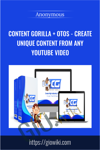 Content Gorilla + OTOs - Create Unique Content From ANY YouTube Video