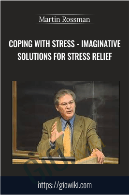 Coping with Stress - Imaginative Solutions for Stress Relief - Martin Rossman