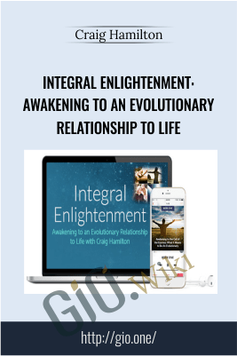 Integral Enlightenment: Awakening to an Evolutionary Relationship to Life - Craig Hamilton