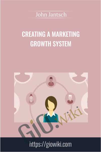 Creating a Marketing Growth System - John Jantsch