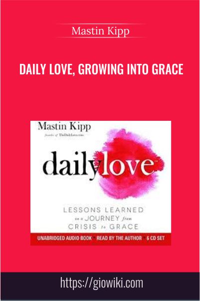 Daily Love, Growing into Grace – Mastin Kipp