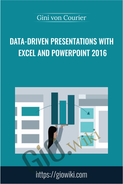 Data-Driven Presentations with Excel and PowerPoint 2016 - Gini von Courier