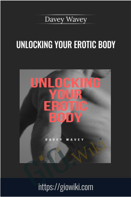 Unlocking Your Erotic Body - Davey Wavey