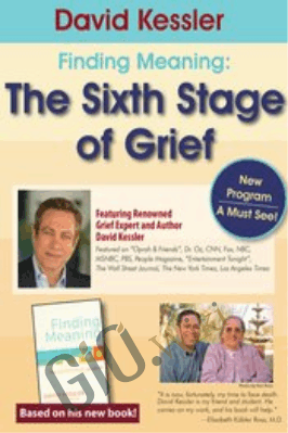 David Kessler: Finding Meaning: The Sixth Stage of Grief - David Kessler
