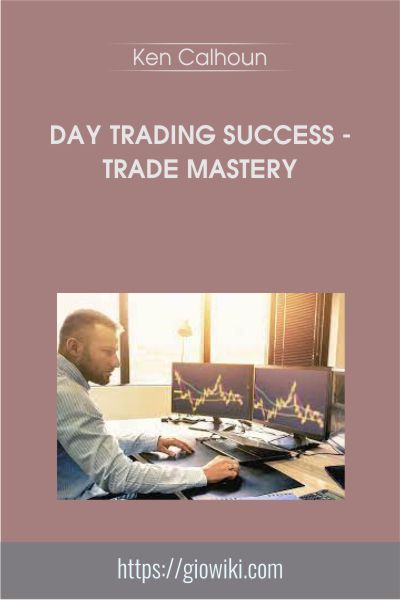 Day Trading Success - Trade Mastery with Ken Calhoun