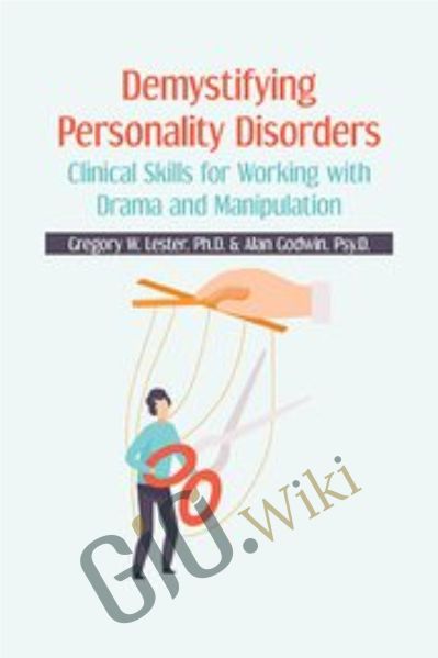 Demystifying Personality Disorders: Clinical Skills for Working with Drama and Manipulation - Gregory W. Lester