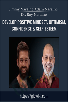 Develop Positive Mindset, Optimism, Confidence & Self-Esteem - Jimmy Naraine, Adam Naraine, Dr. Roy Naraine