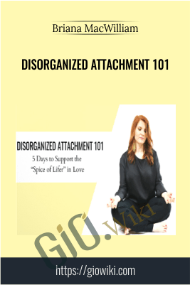 Disorganized Attachment 101 - Briana MacWilliam