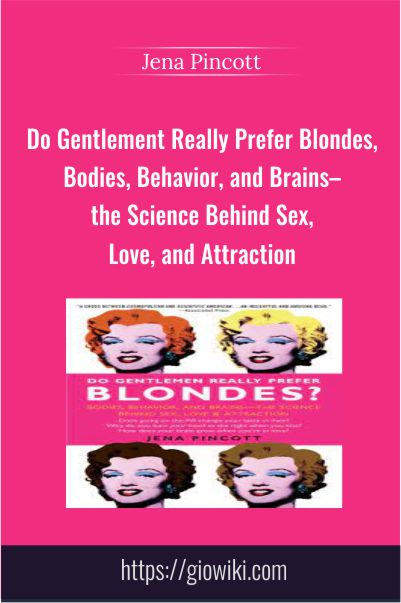 Do Gentlement Really Prefer Blondes, Bodies, Behavior, and Brains–the Science Behind Sex, Love, and Attraction – Jena Pincott