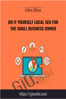 Do It Yourself Local SEO For The Small Business Owner - John Shea