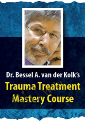 Dr. Bessel van der Kolk’s Trauma Treatment Mastery Course - Bessel van der Kolk