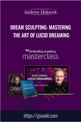 Dream Sculpting: Mastering the Art of Lucid Dreaming – Andrew Holocek