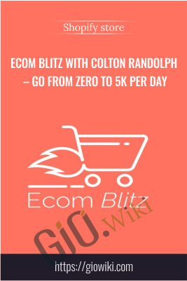 Ecom Blitz with Colton Randolph – Go from zero to 5K per day – Shopify store