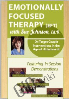 Emotionally Focused Therapy with Dr. Sue Johnson: On Target Couple Interventions in the Age of Attachment - Dr. Sue Johnson