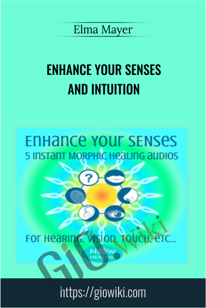 Enhance Your Senses And Intuition - Elma Mayer