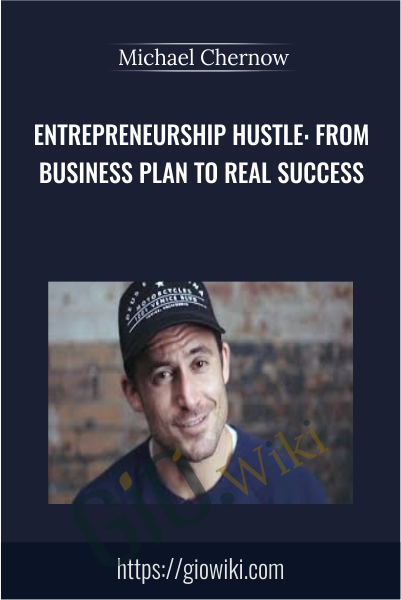 Entrepreneurship Hustle: From Business Plan to Real Success - Michael Chernow
