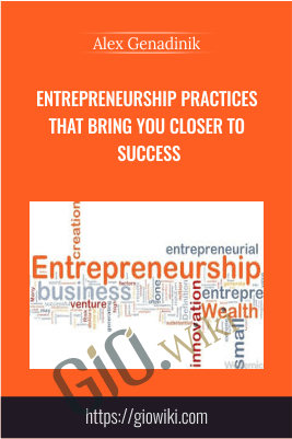 Entrepreneurship practices that bring you closer to success - Alex Genadinik