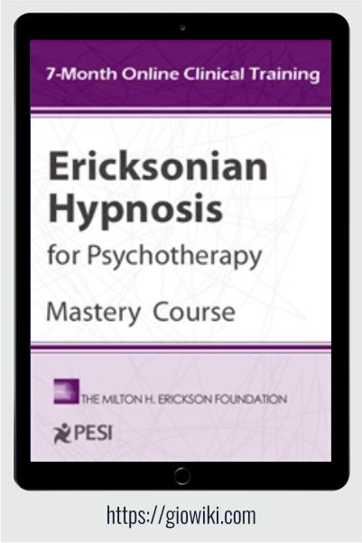Ericksonian Hypnosis for Psychotherapy Mastery Course - Jeffrey Zeig