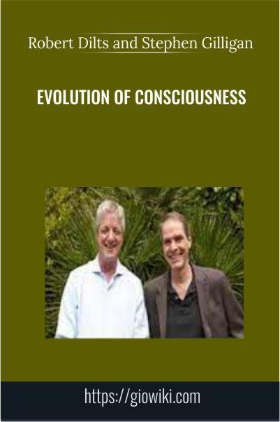 Evolution of Consciousness – Robert Dilts and Stephen Gilligan