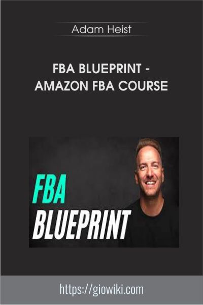 FBA Blueprint-Amazon FBA Course - Adam Heist
