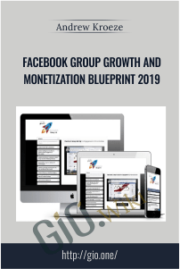 Facebook Group Growth and Monetization Blueprint 2019 – Andrew Kroeze