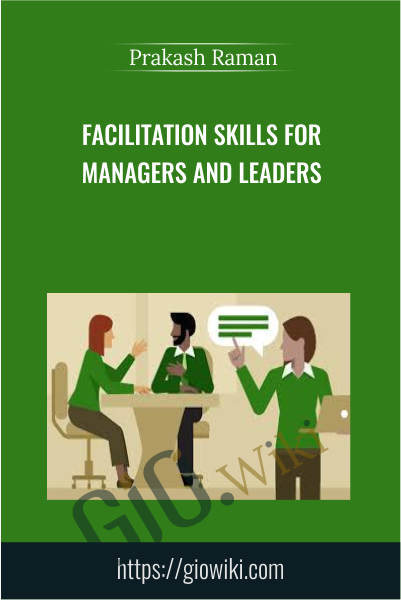 Facilitation Skills for Managers and Leaders - Prakash Raman